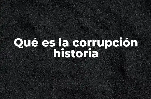 La corrupción como motor de caídas civiles y transformaciones políticas
