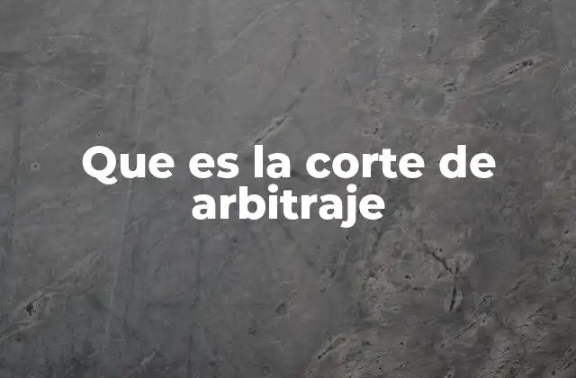 Que es la Corte de Arbitraje