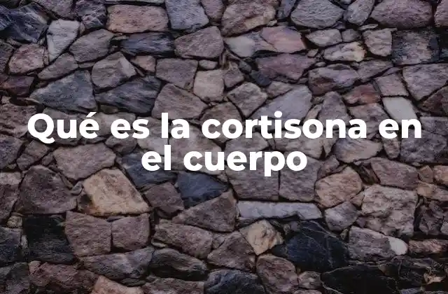 Qué es la Cortisona en el Cuerpo