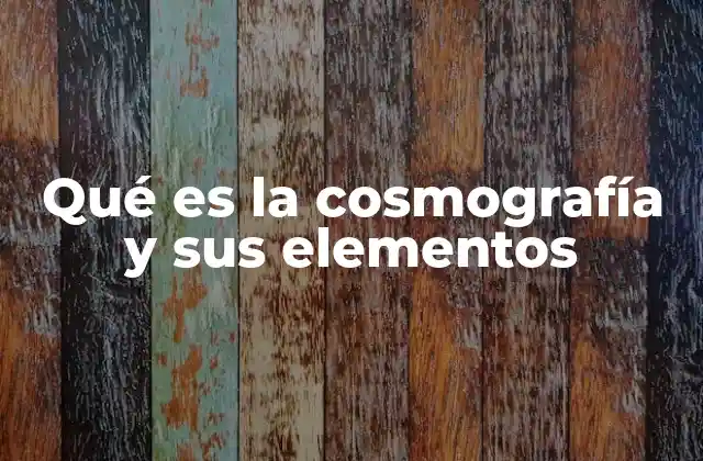 Qué es la Cosmografía y Sus Elementos