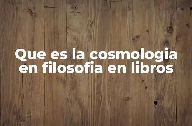 Que es la Cosmologia en Filosofia en Libros