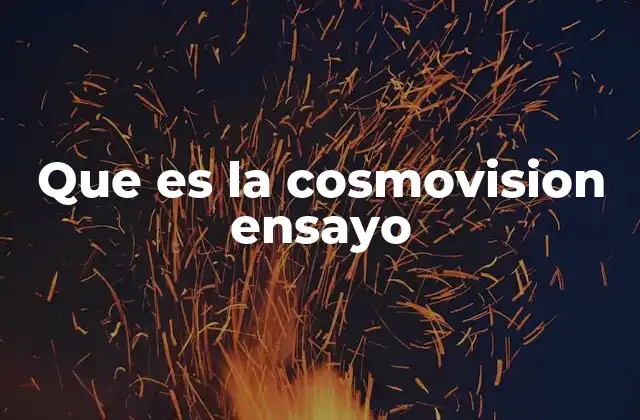 Que es la Cosmovision Ensayo