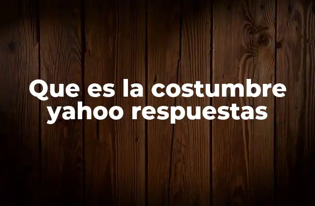 Que es la Costumbre Yahoo Respuestas