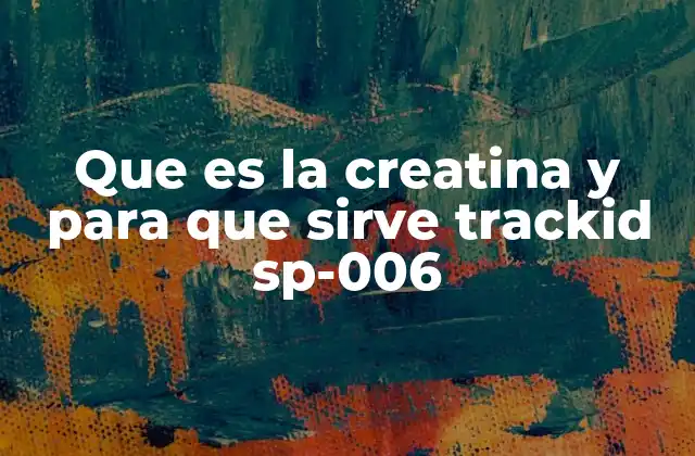 Que es la Creatina y para que Sirve Trackid Sp-006