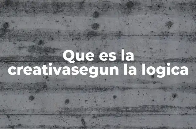 Que es la Creativasegun la Logica