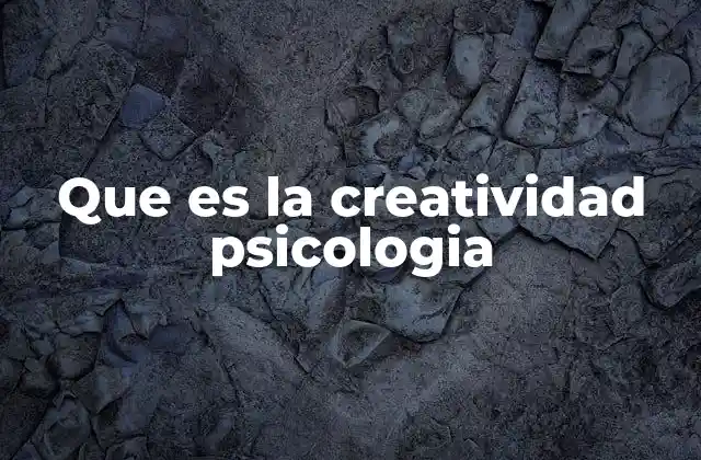 Que es la Creatividad Psicologia 2 El rol de la creatividad en el desarrollo humano