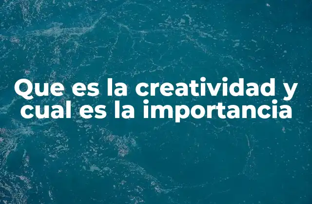 Que es la Creatividad y Cual es la Importancia