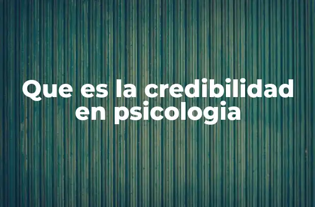 Que es la Credibilidad en Psicologia 2 La importancia de la confianza en la percepción humana