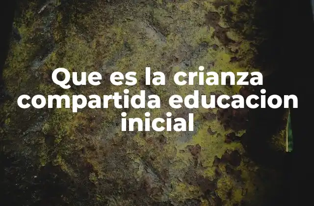 Que es la Crianza Compartida Educacion Inicial