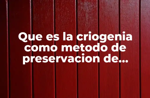 Que es la Criogenia como Metodo de Preservacion de Alimentos