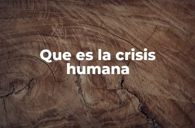 Que es la Crisis Humana