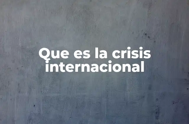 Que es la Crisis Internacional