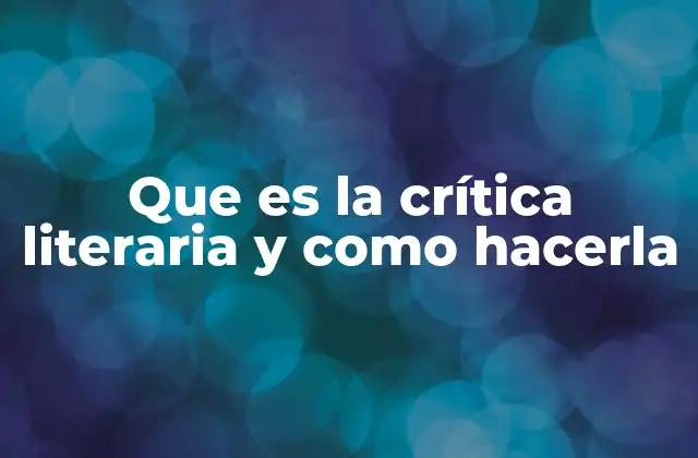 Que es la Crítica Literaria y como Hacerla