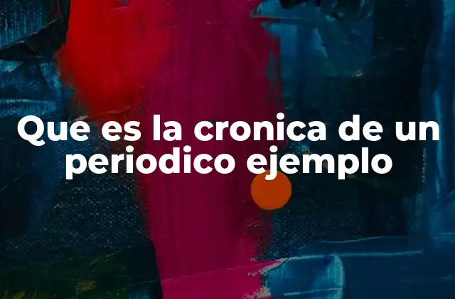 Que es la Cronica de un Periodico Ejemplo