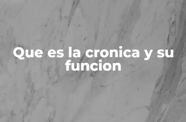 Que es la Cronica y Su Funcion