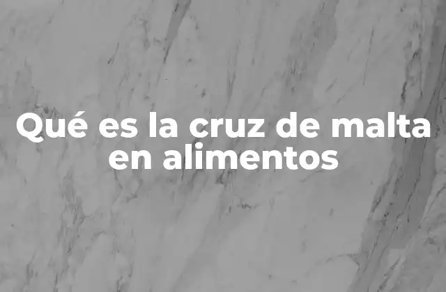 Qué es la Cruz de Malta en Alimentos