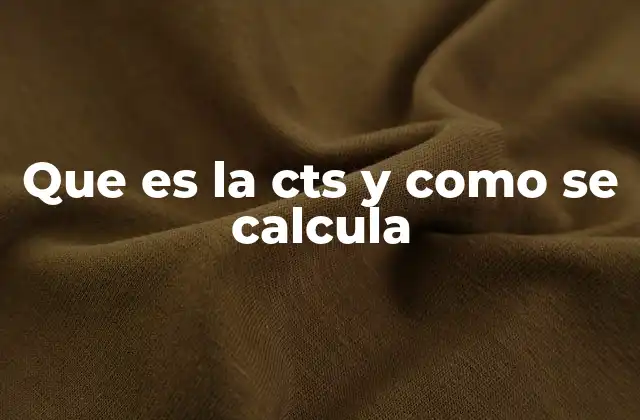 Que es la Cts y como Se Calcula
