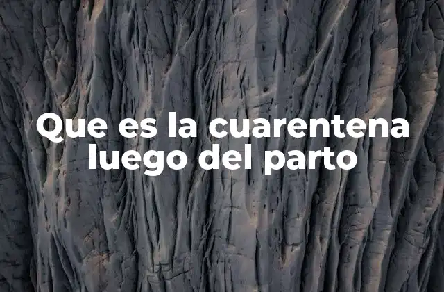 Que es la Cuarentena Luego Del Parto