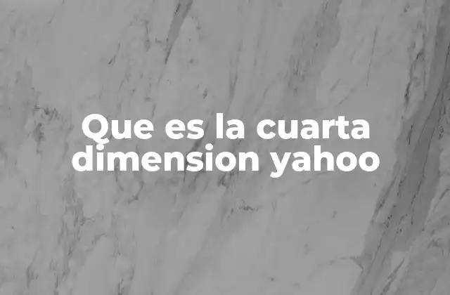 Que es la Cuarta Dimension Yahoo