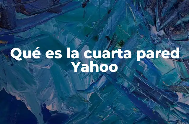 Qué es la Cuarta Pared Yahoo