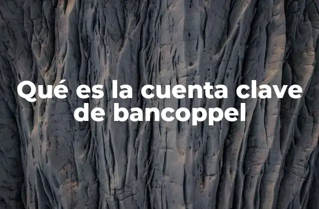 Qué es la Cuenta Clave de Bancoppel