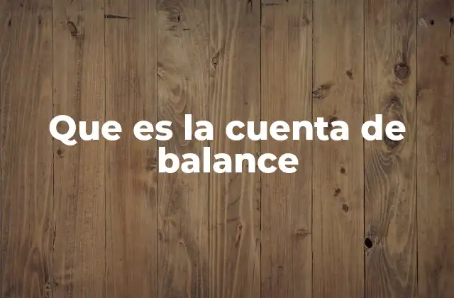 Que es la Cuenta de Balance