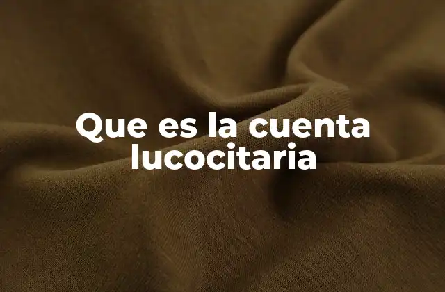 Que es la Cuenta Lucocitaria