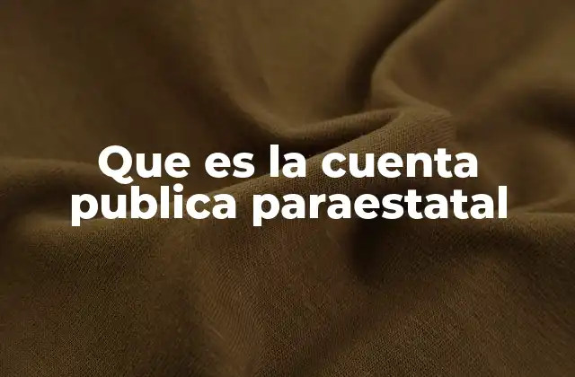 Que es la Cuenta Publica Paraestatal