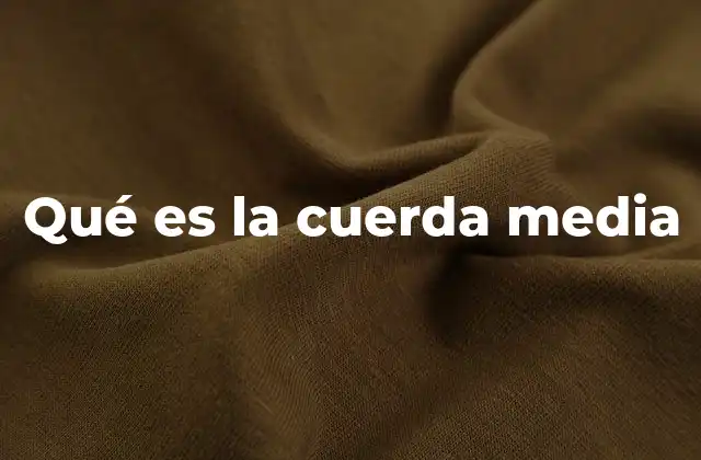 Qué es la Cuerda Media