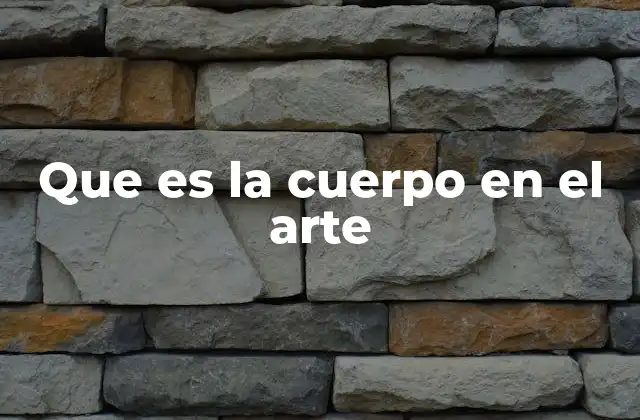 Que es la Cuerpo en el Arte