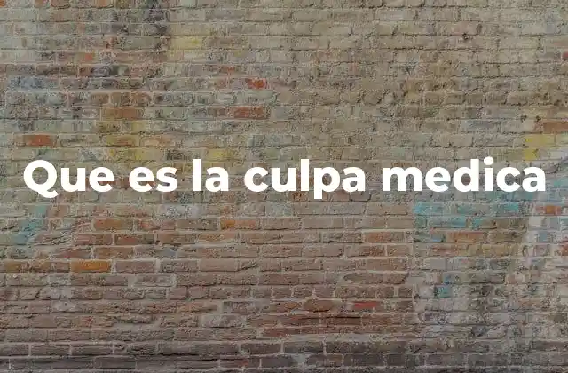 Que es la Culpa Medica