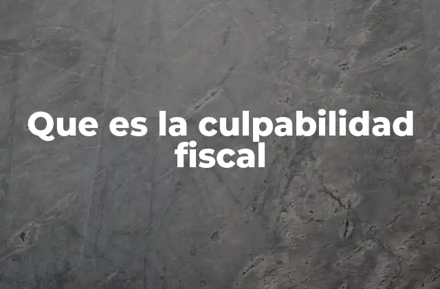 Que es la Culpabilidad Fiscal