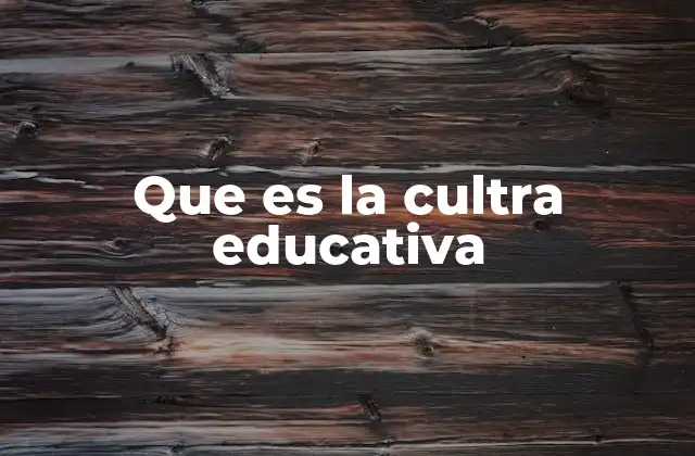 Que es la Cultra Educativa 2 La influencia de la cultura en la educación