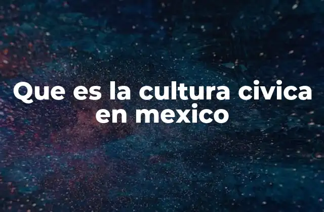 Que es la Cultura Civica en Mexico