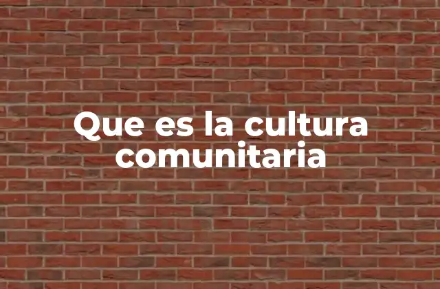 Que es la Cultura Comunitaria