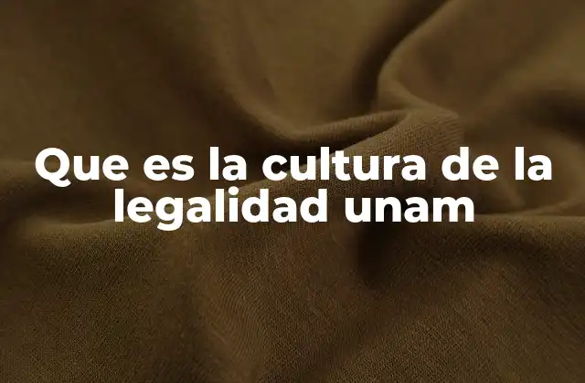 Que es la Cultura de la Legalidad Unam
