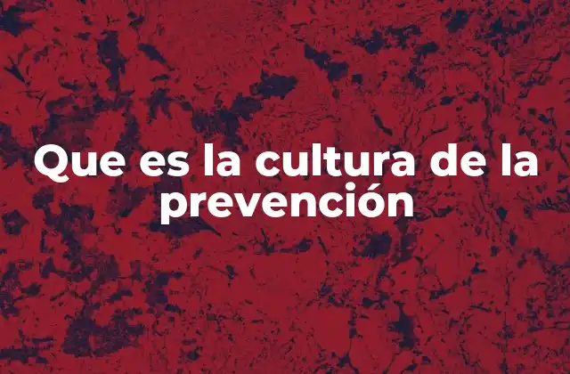 Que es la Cultura de la Prevención