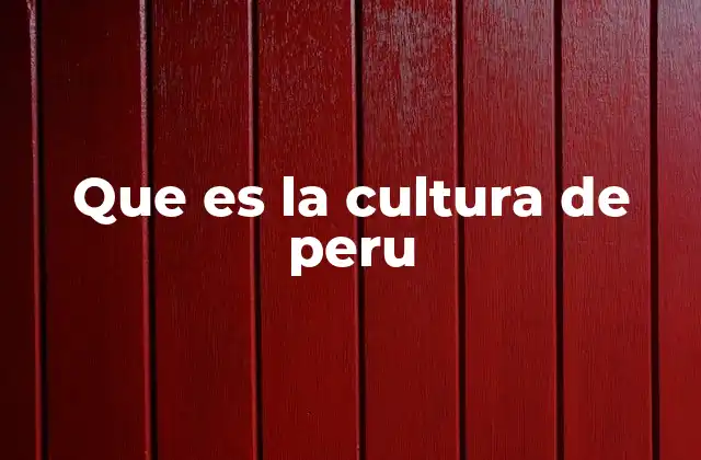 Que es la Cultura de Peru