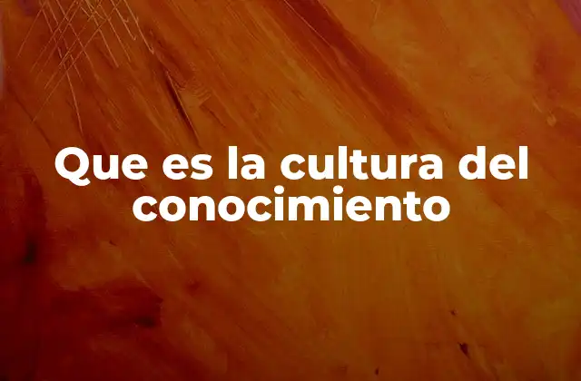 Que es la Cultura Del Conocimiento