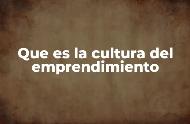 Que es la Cultura Del Emprendimiento