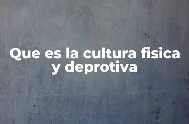 Que es la Cultura Fisica y Deprotiva