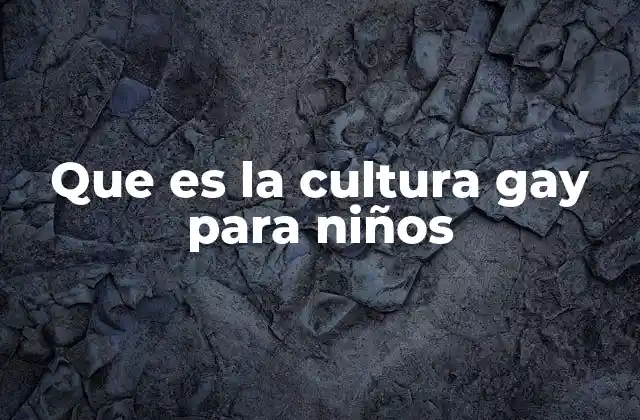 Que es la Cultura Gay para Niños