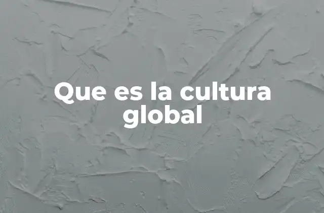 Que es la Cultura Global