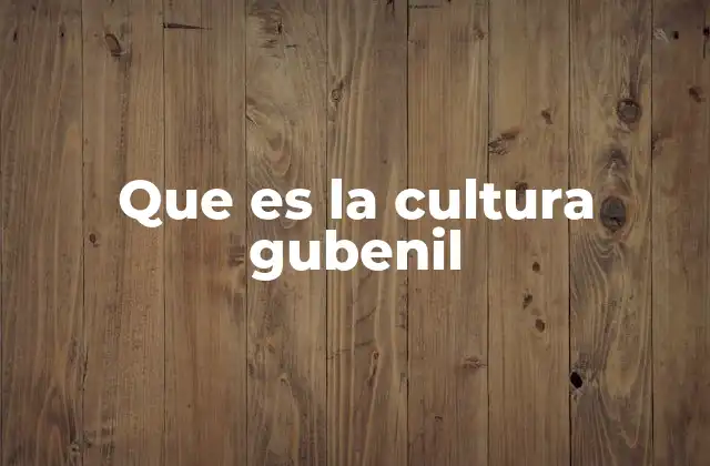 Que es la Cultura Gubenil