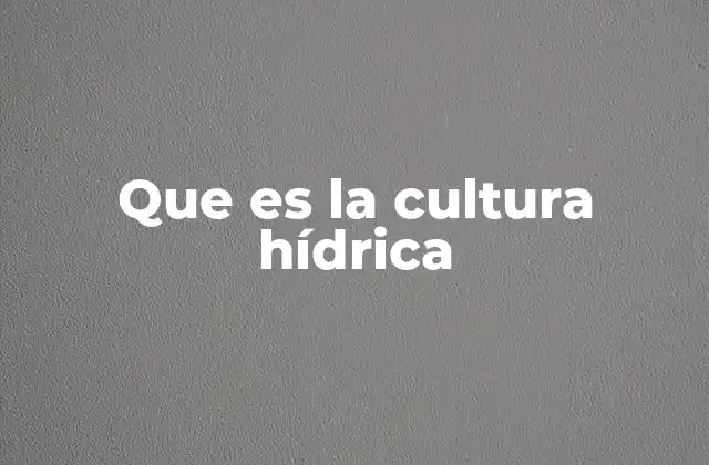 Que es la Cultura Hídrica