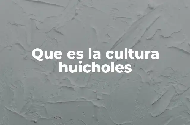 Que es la Cultura Huicholes