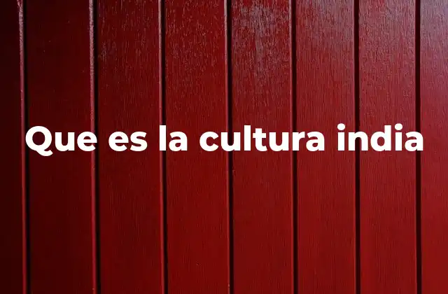 Que es la Cultura India