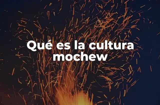 Qué es la Cultura Mochew