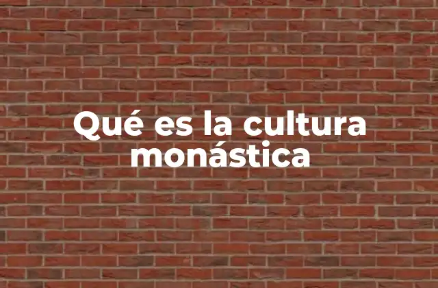 Qué es la Cultura Monástica
