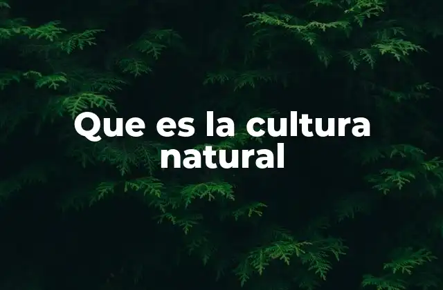 Que es la Cultura Natural